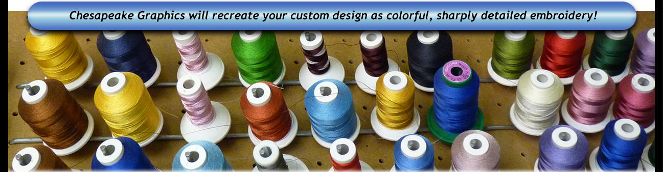 Chesapeake Graphics will recreate your custom design as colorful, sharply detailed embroidery!!